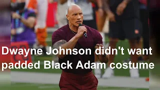 Dwayne Johnson didn't want padded Black Adam costume