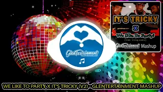 We Like To Party X It’s Tricky (V2) - Glentertainment Mashup