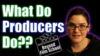 Film Industry #22: What Do Producers Do?