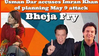 #BhejaFry Usman Dar accuses Imran Khan of planning May 9 attack