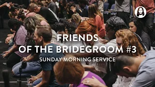 Friends of the Bridegroom - Part 3 | Michael Koulianos | Sunday Morning Service