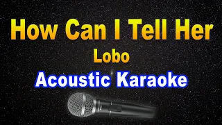 Karaoke HOW CAN I TELL HER - Lobo Acoustic Version