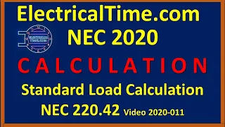 NEC 220.42 "2020" Standard Method Load Calculation by ElectricalTime.com Video 20-011 Calculation