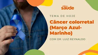 Câncer Colorretal  (Março Azul-Marinho) - Dr. Luiz Reynaldo  | Vida e Saúde [14-03-2024]