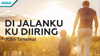 Di Jalanku Ku Diiring - HYMN - John Tanamal (with lyric)