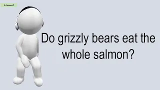 Do Grizzly Bears Eat The Whole Salmon?