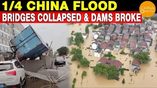 1/4 China Flood, Severe Rain Storms Hit 9 Provinces in South, Bridges Collasped & Dams Broke