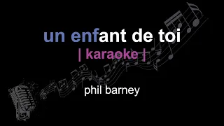 | karaoke | phil barney | un enfant de toi | paroles |