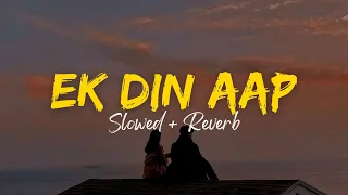 Ek Din Aap Yun Humko Mil Jayenge - Slowed + Reverb | 90s Hits Hindi Songs Lofi | Old Love Song