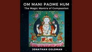 Om Mani Padme Hum: The Magic Mantra of Compassion