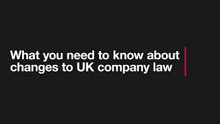 What you need to know about changes to UK company law