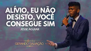 Você consegue sim, Alívio, Eu não desisto - Jessé Aguiar | Troféu Gerando Salvação