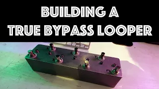 How to Build a True Bypass Looper Pedal