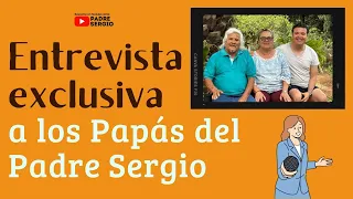 Entrevista a los Papás del Padre Sergio