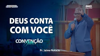 Deus conta com você | Pr.  Jaime Nolácio - Convenção Julho 2022