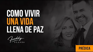 Freddy DeAnda -  ¿Cómo vivir una vida llena de paz?