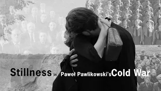 Stillness in Paweł Pawlikowski's Cold War (Zimna wojna)
