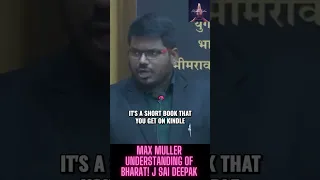 Max Muller Understanding of Bharat! J Sai Deepak