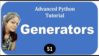 Generators : Advanced Python Tutorial #51