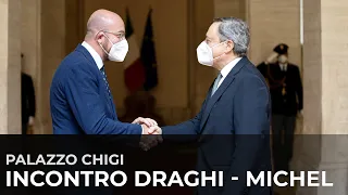 Il Presidente Draghi riceve il Presidente del Consiglio europeo Michel