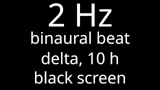 2 Hz binaural beat for 10 h, delta, black screen