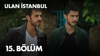 Ulan İstanbul 15. Bölüm - Full Bölüm