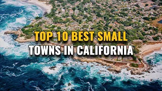 Top 10 Small Towns in California 2023