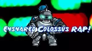 Ensnared Colossus Rap!