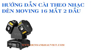 Hướng dẫn cài chạy theo nhạc cho đèn moving 16 mắt 2 đầu