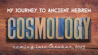 Ancient Hebrew Cosmology - My Journey (Teaser 1)