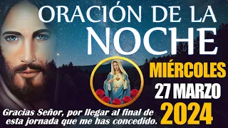 🙏🏻 ORACION DE LA NOCHE 🌙 MIERCOLES 27 DE MARZO DE 2024