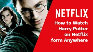 Is Harry Potter on Netflix? Yes, Watch Harry Potter on Netflix from Anywhere