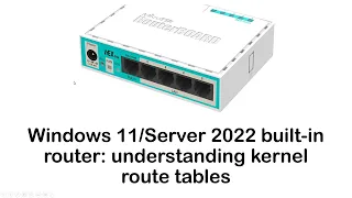 Windows 11/ Server 2022 kernel router and route table:  How it works!