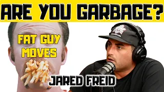 Jared Freid: Fat Guy Moves - Are You Garbage Comedy Podcast Clip