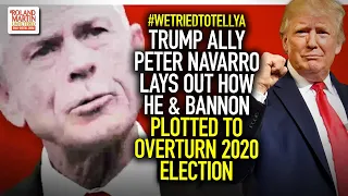 WTH?!? Trump Adviser Peter Navarro Lays Out How He & Bannon Planned to Overturn 2020 Election