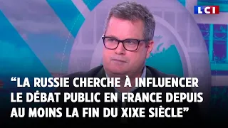 “La Russie cherche à influencer le débat public en France depuis au moins la fin du XiXe siècle”