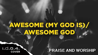 AWESOME MY GOD IS / AWESOME GOD - I.D.O.4. (Cover) Praise and Worship with Lyrics