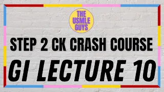USMLE Guys Step 2 CK Crash Course: GI Lecture 10