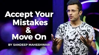 Accept Your Mistakes & Move On - By Sandeep Maheshwari