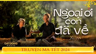 Nghe truyện ma : NGOẠI ƠI CON ĐÃ VỀ - Chuyện tâm linh những ngày tết 2024