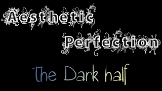 Aesthetic Perfection - The Dark Half