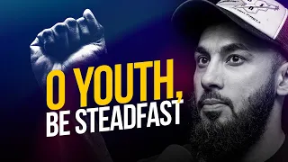 O Youth, Be Steadfast! | The Light | Abu Saad