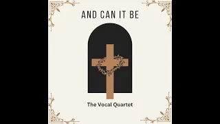 And Can It Be That I Should Gain (SATB) | The Vocal Quartet