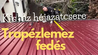 Kisház héjazatcsere - Bitumenes hullámlemez helyett TRAPÉZLEMEZ