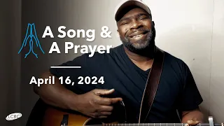 A Song & A Prayer - April 16, 2024