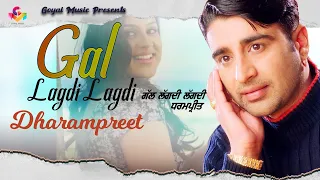 ਗੱਲ ਲੱਗਦੀ ਲੱਗਦੀ | Dharampreet | Gal Lagdi Lagdi | Goyal Music | Dharampreet Sad Song