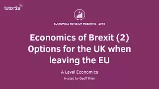 Economics of Brexit (2) Options for the UK when leaving the EU