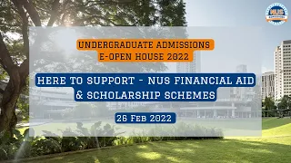 NUS Open House 2022- Here to Support: NUS Financial Aid and Scholarship Schemes (26 Feb 2022)