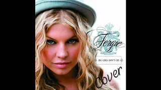 FERGIE 'BIG GIRLS DON'T CRY' COVER