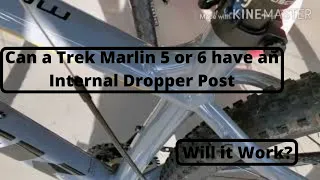 Can you Run an Internal Dropper Post on a Trek Marlin 5 and 6?